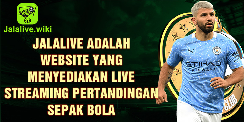 Jalalive adalah website yang menyediakan live streaming pertandingan sepak bola