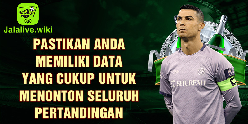 Pastikan anda memiliki data yang cukup untuk menonton seluruh pertandingan tanpa gangguan