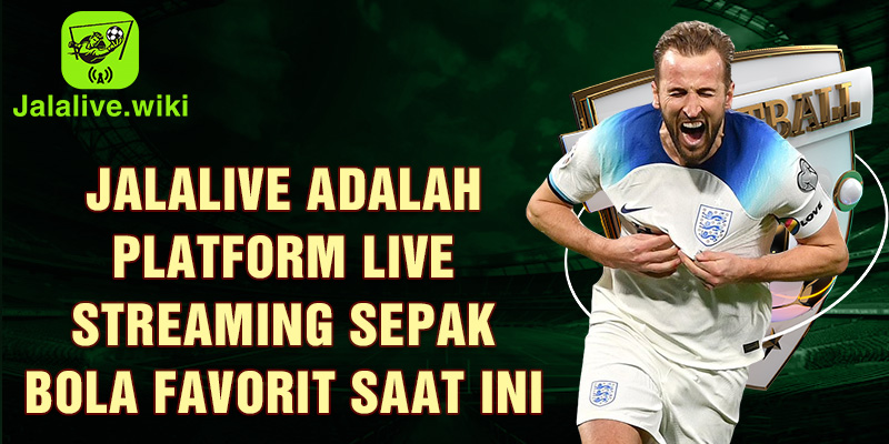 Jalalive adalah platform live streaming sepak bola favorit saat ini