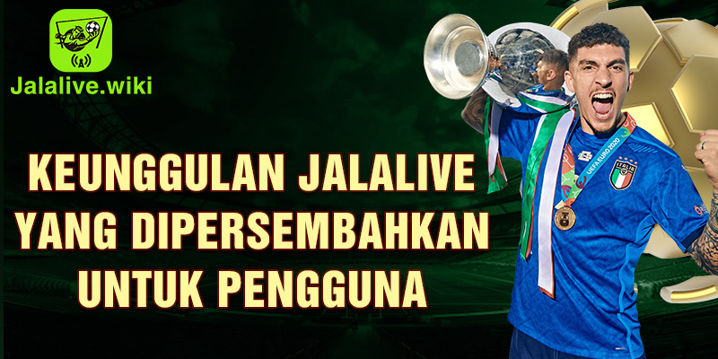 Keunggulan jalalive yang dipersembahkan untuk pengguna