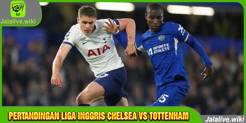 Pertandingan Liga Inggris Chelsea vs Tottenham