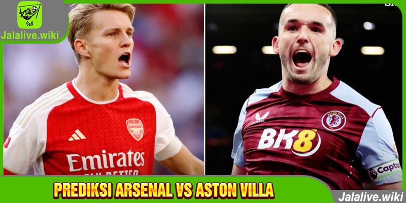 Prediksi Arsenal vs Aston Villa