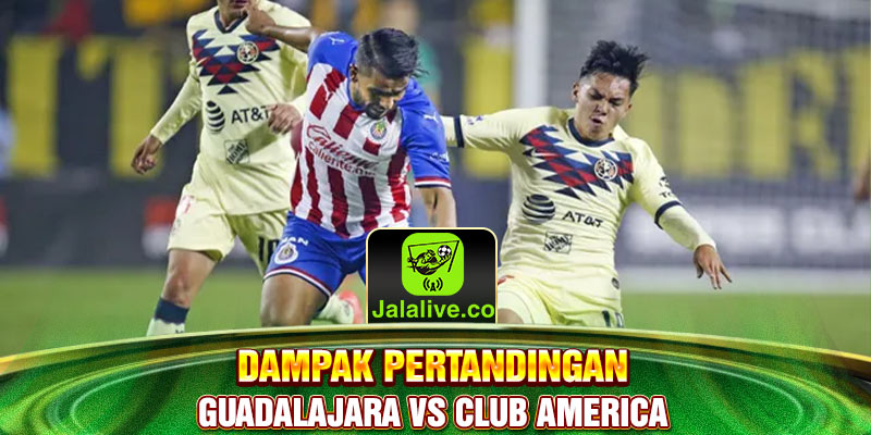 dampak-pertandingan-guadalajara-vs-club-america