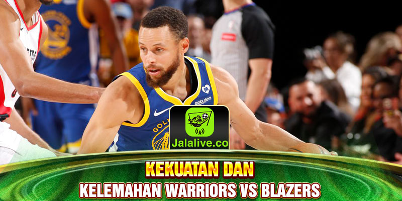 kekuatan dan kelemahan Warriors vs Blazers