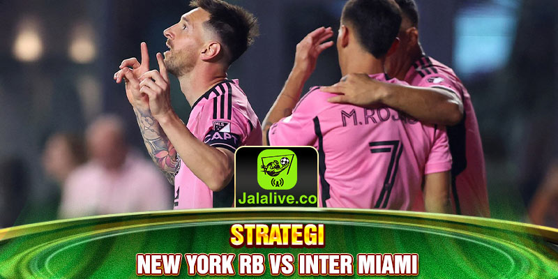 strategi New York RB vs Inter Miami